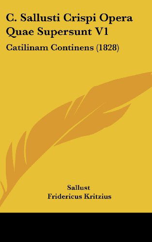 Cover for Sallust · C. Sallusti Crispi Opera Quae Supersunt V1: Catilinam Continens (1828) (Latin Edition) (Hardcover Book) [Latin edition] (2008)