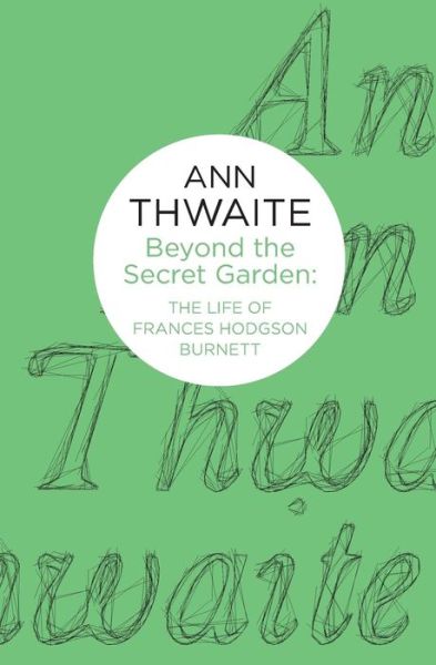 Cover for Ann Thwaite · Beyond the Secret Garden - The Life of Frances Hodgson Burnett (N/A) (2014)