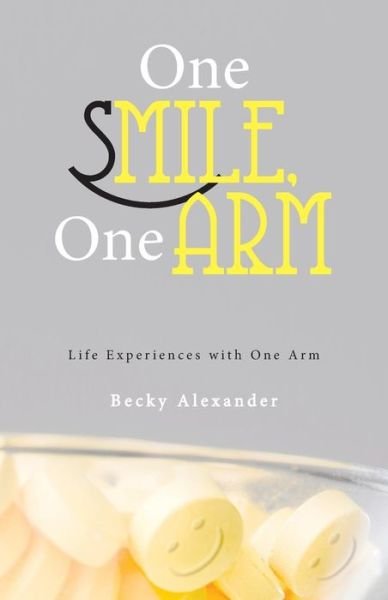Cover for Becky Alexander · One Smile, One Arm: Life Experiences with One Arm (Paperback Book) (2013)