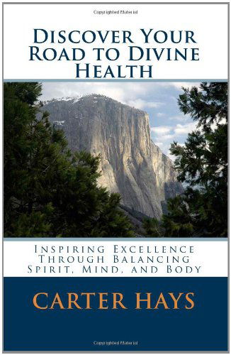 Cover for Carter Hays · Discover Your Road to Divine Health: Reach for the Pinnacle of Peak Performance Beginning Today (Paperback Book) (2010)