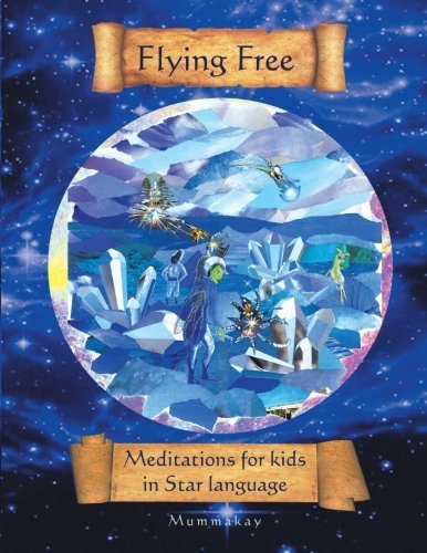 Cover for Mummakay Mummakay · Flying Free: Meditations for Kids in Star Language (Paperback Book) (2013)