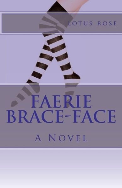 Cover for Lotus Rose · Faerie Brace-face: a Novel (Paperback Bog) (2011)