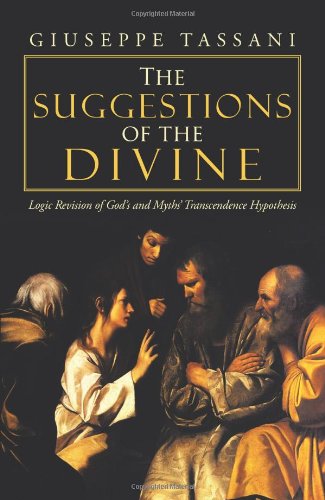 Cover for Giuseppe Tassani · The Suggestions of the Divine: Logic Revision of God's and Myths' Transcendence Hypothesis (Paperback Book) (2014)