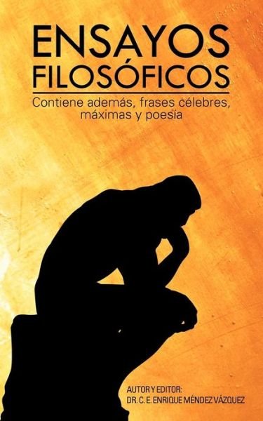Cover for C E Enrique Mendez Vazquez · Ensayos Filosoficos: Contiene Ademas, Frases Celebres, Maximas Y Poesia (Pocketbok) (2012)