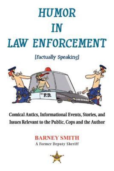 Cover for Barney Smith · Humor in Law Enforcement [factually Speaking]: Comical Antics, Informational Events, Stories, and Issues Relevant to the Public, Cops and the Author (Paperback Book) (2012)