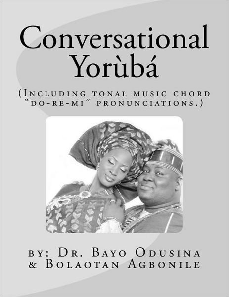 Cover for Bolaotan Agbonile · Conversational Yoruba: Including Tonal Music Chord - &quot;Do-re-mi&quot; Pronunciations. (Volume 1) (Yoruba Edition) (Taschenbuch) [Yoruba, Lrg edition] (2012)