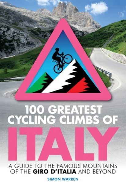 Cover for Simon Warren · 100 Greatest Cycling Climbs of Italy: A guide to the famous mountains of the Giro d'Italia and beyond (Paperback Book) (2019)