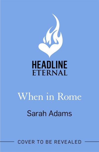 When in Rome: The deliciously charming rom-com from the author of the TikTok sensation, THE CHEAT SHEET! - Sarah Adams - Livres - Headline Publishing Group - 9781472297051 - 20 septembre 2022