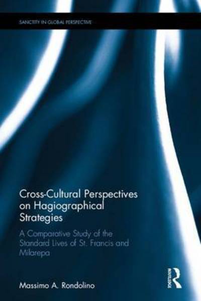 Cover for Massimo A. Rondolino · Cross-Cultural Perspectives on Hagiographical Strategies: A Comparative Study of the Standard Lives of St. Francis and Milarepa - Sanctity in Global Perspective (Hardcover Book) (2017)