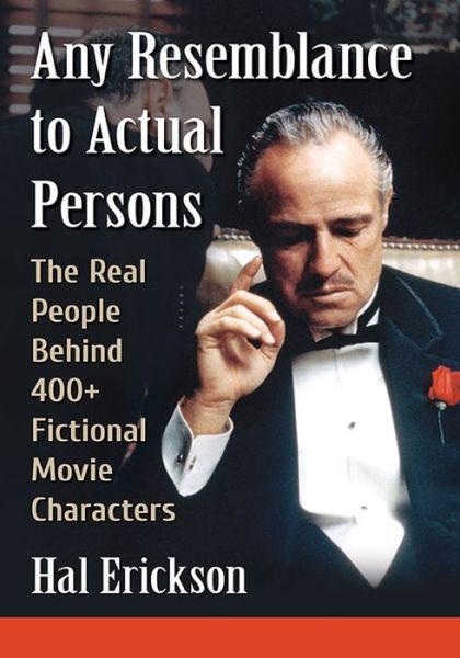 Cover for Hal Erickson · Any Resemblance to Actual Persons: The Real People Behind 400+ Fictional Movie Characters (Pocketbok) (2017)