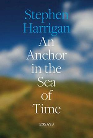 Cover for Stephen Harrigan · An Anchor in the Sea of Time: Essays (Hardcover Book) (2025)