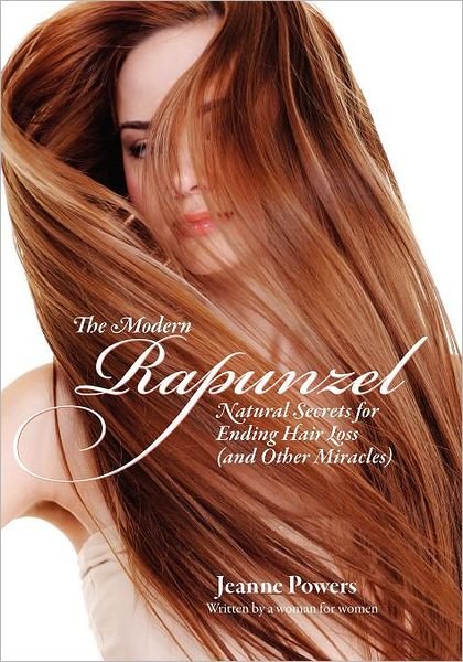 Jeanne Powers · The Modern Rapunzel: Natural Secrets for Ending Hair Loss (And Other Miracles) (Paperback Book) (2012)