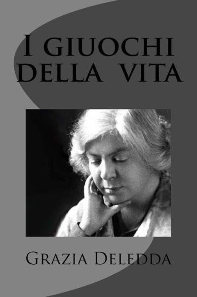 Cover for Grazia Deledda · I Giuochi Della Vita (Taschenbuch) (2012)