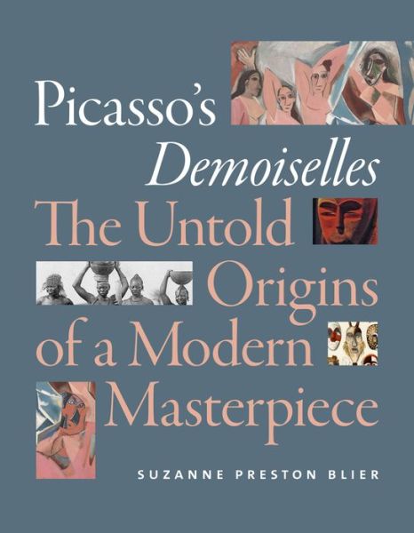 Cover for Suzanne Preston Blier · Picasso's Demoiselles: The Untold Origins of a Modern Masterpiece (Hardcover Book) (2019)