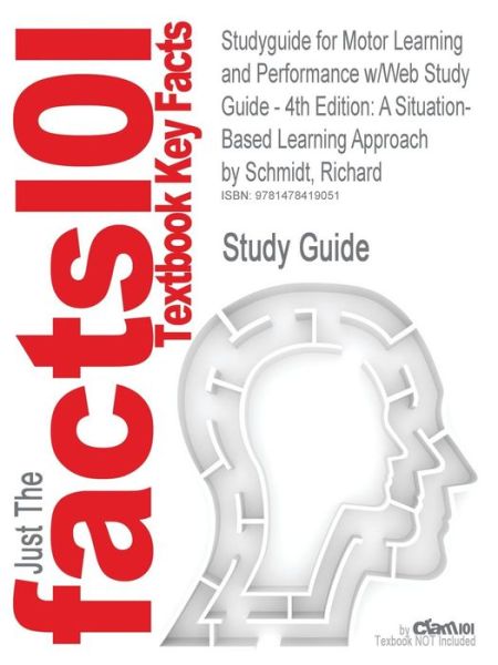 Studyguide for Motor Learning and Performance W/web Study Guide - 4th Edition: a Situation-based Learning Approach by Schmidt, Richard, Isbn 978073606 - Richard Schmidt - Libros - Cram101 - 9781478419051 - 27 de noviembre de 2012