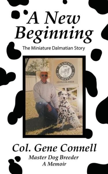 Cover for Col Gene Connell · A New Beginning: The Miniature Dalmatian Story (Paperback Book) (2018)