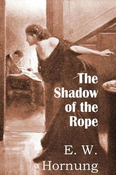 The Shadow of the Rope - E W Hornung - Książki - Bottom of the Hill Publishing - 9781483707051 - 1 czerwca 2015