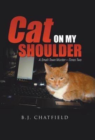 Cover for B J Chatfield · Cat on My Shoulder: a Small-town Murder-times Two (Gebundenes Buch) (2014)