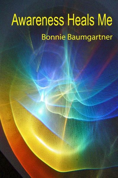 Cover for Bonnie Baumgartner · Awareness Heals Me (Pocketbok) [Lrg edition] (2013)