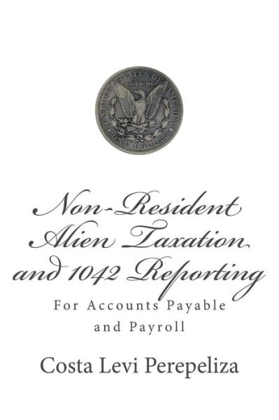 Cover for Costa Levi Perepeliza · Non-resident Alien Taxation and 1042 Reporting: for Accounts Payable and Payroll (Pocketbok) (2013)