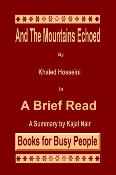 And the Mountains Echoed by Khaled Hosseini: a Brief Read - Kajal Nair - Kirjat - Createspace - 9781494291051 - keskiviikko 18. joulukuuta 2013