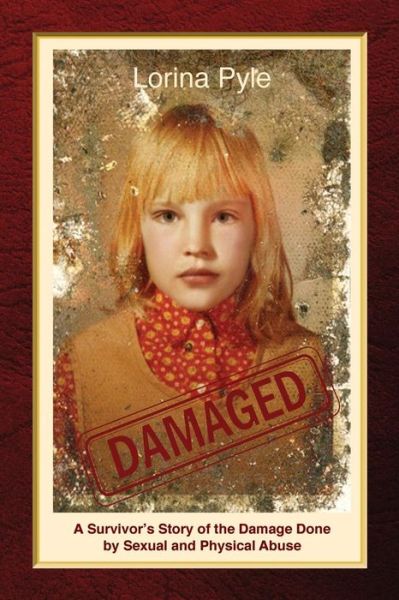 Cover for Lorina Pyle · Damaged: a Survivor's Story of the Damage Done by Sexual and Physical Abuse (Paperback Book) (2014)