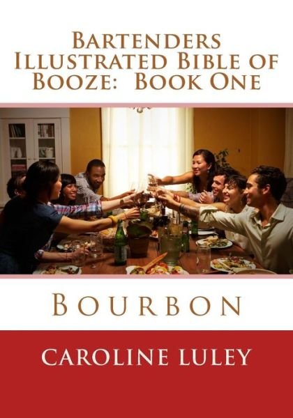 Cover for Ms Caroline J Luley · Bartenders Illustrated Bible of Booze: Book One Bourbon (Paperback Bog) (2014)
