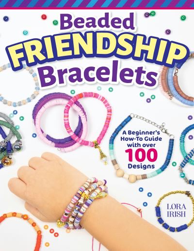 Cover for Lora S. Irish · Beaded Friendship Bracelets: A Beginner's How-To Guide with Over 100 Designs (Taschenbuch) (2023)