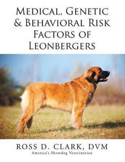 Cover for Dvm Ross D Clark · Medical, Genetic &amp; Behavioral Risk Factors of Leonbergers (Paperback Bog) (2015)