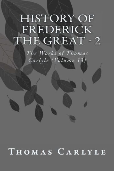 Cover for Thomas Carlyle · History of Frederick the Great - 2: the Works of Thomas Carlyle (Volume 13) (Paperback Book) (2014)