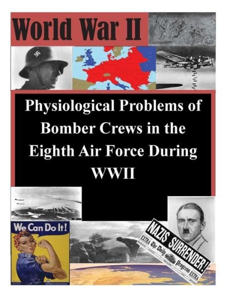 Cover for Air Command Staff College · Physiological Problems of Bomber Crews in the Eighth Air Force During Wwii (Paperback Book) (2014)