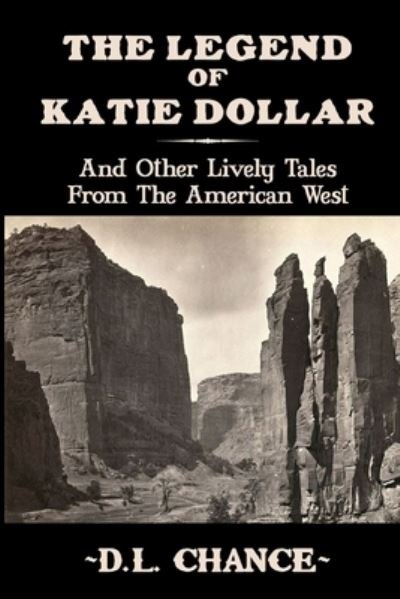 The Legend Of Katie Dollar - D L Chance - Bøker - Createspace Independent Publishing Platf - 9781500923051 - 26. september 2014