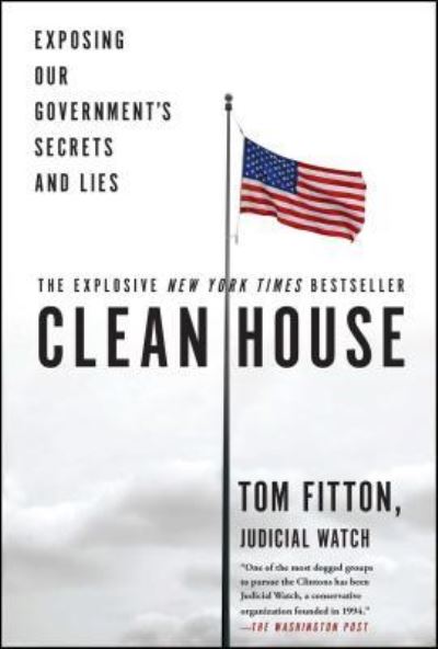 Clean House: Exposing Our Government's Secrets and Lies - Tom Fitton - Books - Threshold Editions - 9781501137051 - January 24, 2017