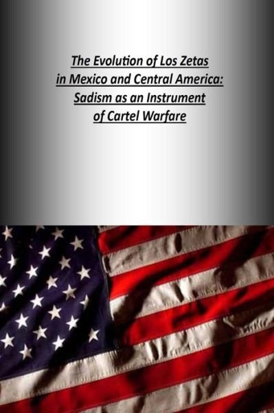 Cover for Strategic Studies Institute · The Evolution of Los Zetas in Mexico and Central America: Sadism As an Instrument of Cartel Warfare (Taschenbuch) (2014)