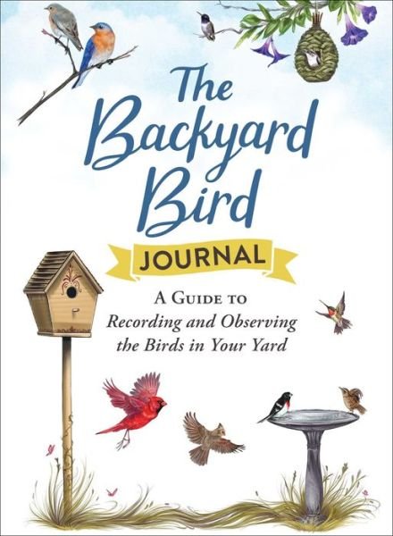 Cover for Adams Media · The Backyard Bird Journal: A Guide to Recording and Observing the Birds in Your Yard (Hardcover bog) (2022)