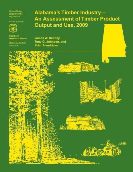 Cover for Jr Bentley · Alabama's Timber Industry- an Assessment of Timber Product Output and Use, 2009 (Paperback Book) (2015)