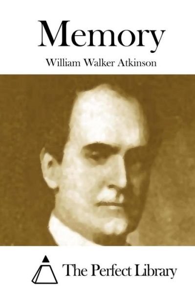 Memory - William Walker Atkinson - Livros - Createspace - 9781508873051 - 14 de março de 2015