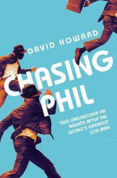 Cover for David Howard · Chasing Phil: The Adventures of Two Undercover FBI Agents with the World's Most Charming Con Man (Paperback Book) [Air Iri OME edition] (2017)