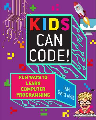 Cover for Ian Garland · Kids Can Code!: Fun Ways to Learn Computer Programming (Paperback Book) (2019)