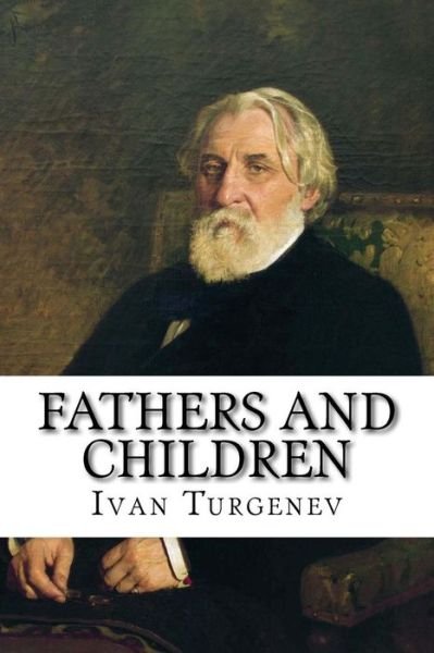 Fathers and Children - Ivan Sergeevich Turgenev - Books - Createspace - 9781511529051 - April 12, 2015