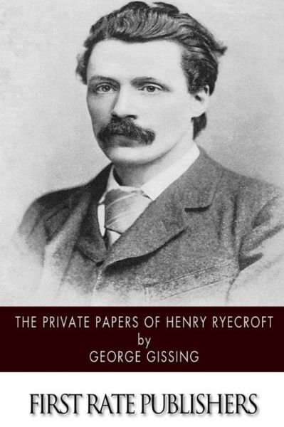The Private Papers of Henry Ryecroft - George Gissing - Livres - Createspace - 9781514177051 - 4 juin 2015