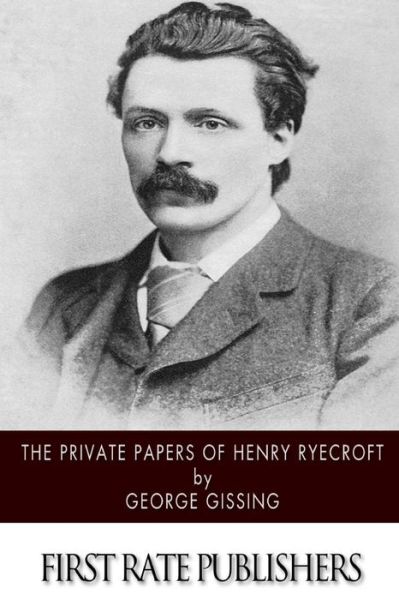 The Private Papers of Henry Ryecroft - George Gissing - Kirjat - Createspace - 9781514177051 - torstai 4. kesäkuuta 2015