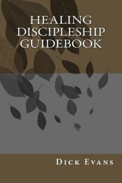 Cover for Dick Evans · Healing Discipleship Guidebook (Paperback Book) (2015)