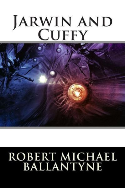 Jarwin and Cuffy - Robert Michael Ballantyne - Kirjat - Createspace - 9781515224051 - perjantai 24. heinäkuuta 2015