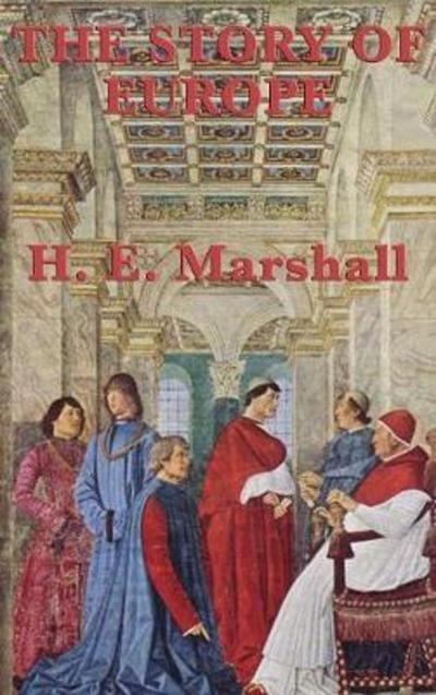 The Story of Europe - H. E. Marshall - Books - SMK Books - 9781515435051 - April 3, 2018