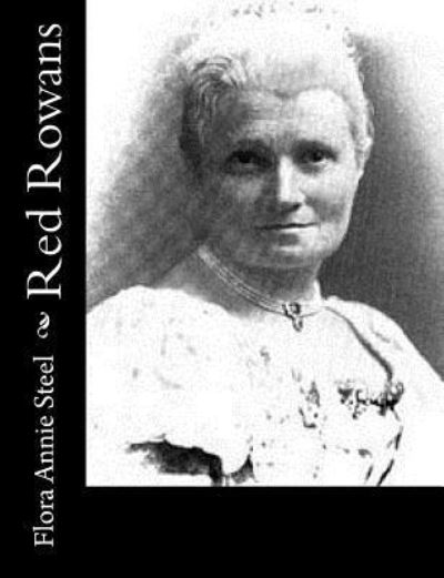 Red Rowans - Flora Annie Steel - Książki - Createspace Independent Publishing Platf - 9781519114051 - 4 listopada 2015