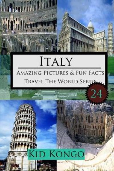 Italy Amazing Pictures And Fun Facts For (5 -12 Year Olds) - Kid Kongo - Książki - Createspace Independent Publishing Platf - 9781519479051 - 22 listopada 2015