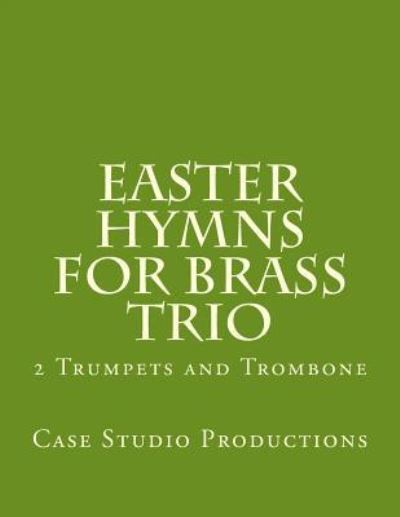 Cover for Case Studio Productions · Easter Hymns For Brass Trio - 2 Trumpets and Trombone : 2 Trumpets and Trombone (Paperback Book) (2016)