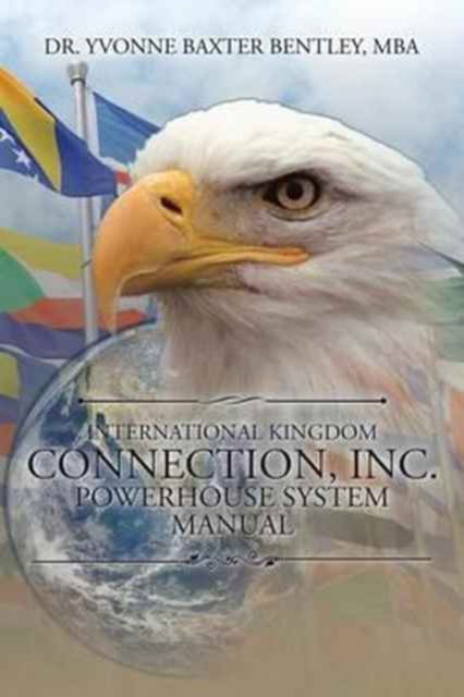 Cover for Dr Yvonne Baxter Bentley Mba · International Kingdom Connection, Inc. Powerhouse System Manual (Paperback Book) (2017)