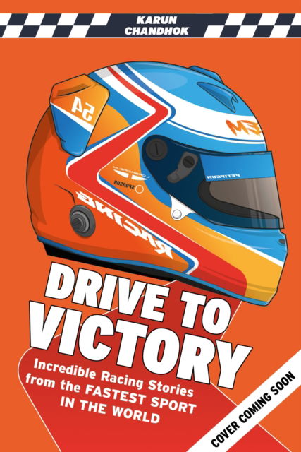 Cover for Karun Chandhok · Drive to Victory: Incredible True Stories from the Fastest Sport in the World (Paperback Book) (2025)